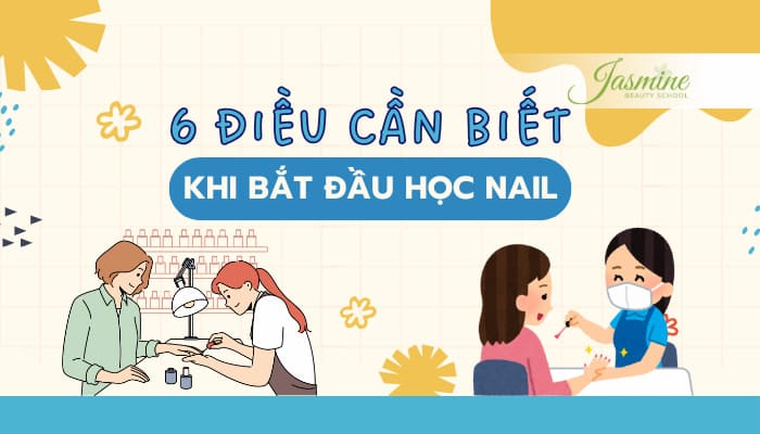 6 Điều Cần Biết Khi Bắt Đầu Học Nghề Nail