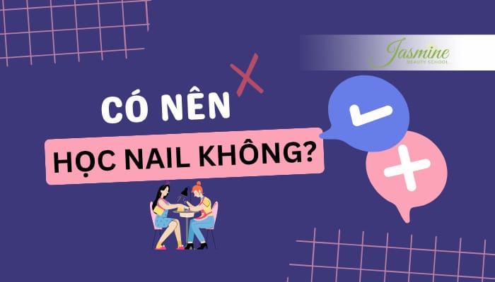 Có nên học Nail không? Lối đi rõ ràng cho người học nghề