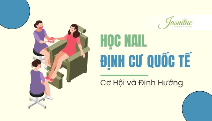Nghề Nail Định Cư Quốc Tế & Nhiều Cơ Hội Rộng Mở