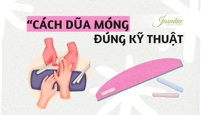 Cách Dũa Móng Đúng Kỹ Thuật Cho Người Mới Học Nail