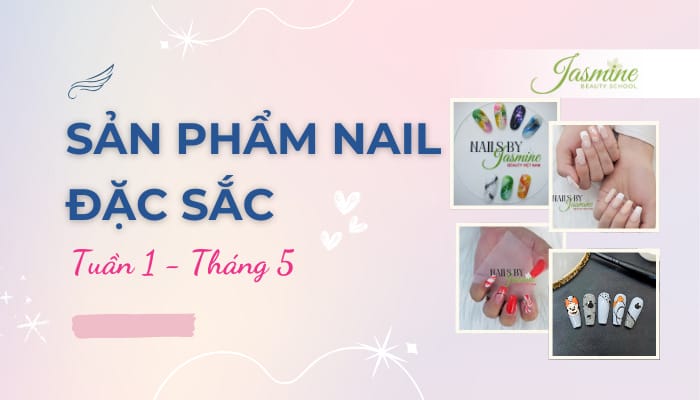 Sản Phẩm Nail Học Viên Jasmine – Tuần 1 Tháng 5
