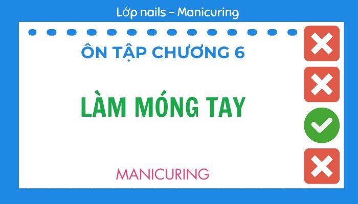 Ôn tập Chương 6 lớp Nails – Manicuring