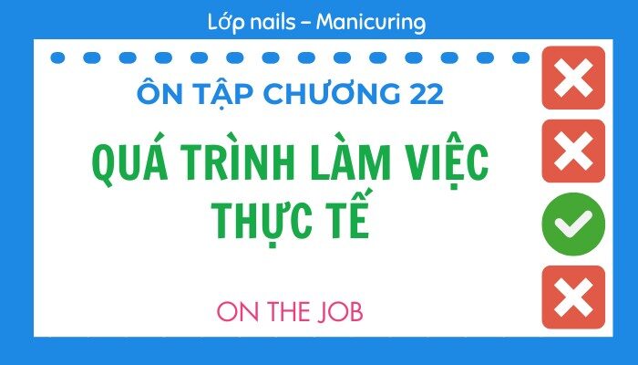 Ôn tập Chương 22 lớp Nails – Manicuring