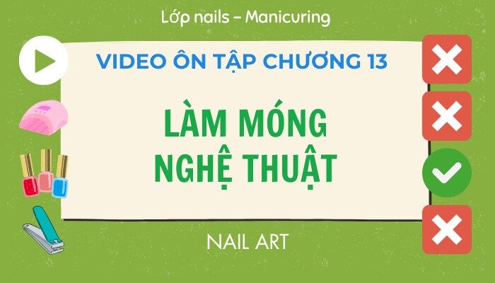 Video ôn tập Chương 13 lớp Nails – Manicuring
