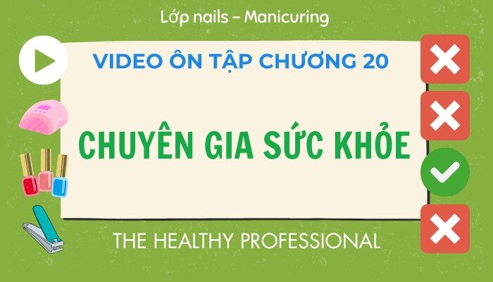 Video ôn tập Chương 20 lớp Nails – Manicuring