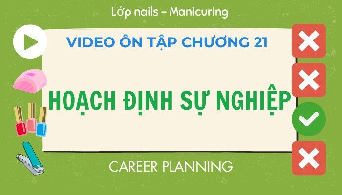 Video ôn tập Chương 21 lớp Nails – Manicuring
