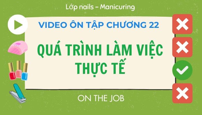 Video ôn tập Chương 22 lớp Nails – Manicuring