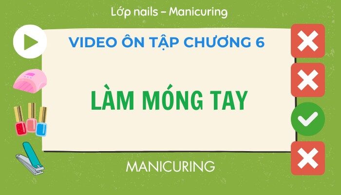 Video ôn tập Chương 06 lớp Nails – Manicuring