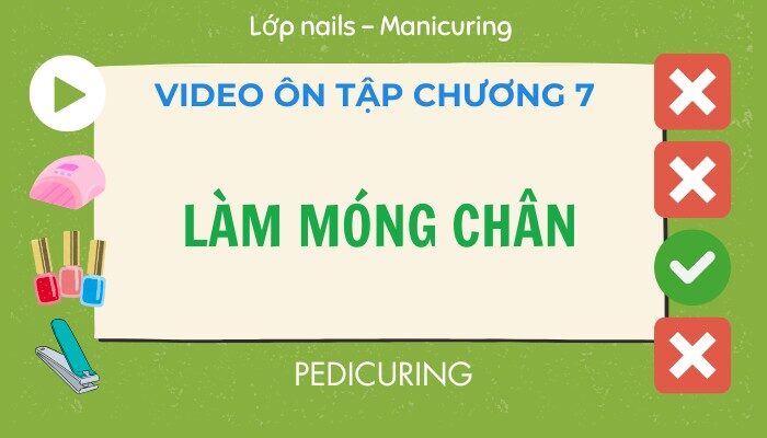 Video ôn tập Chương 07 lớp Nails – Manicuring