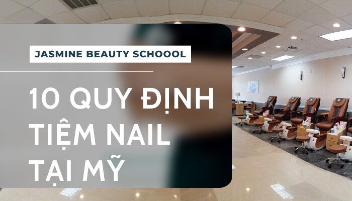 Quy Định Tiệm Nail Tại Mỹ: 10 Tiêu Chuẩn Và Yêu Cầu Chủ Salon Cần Biết