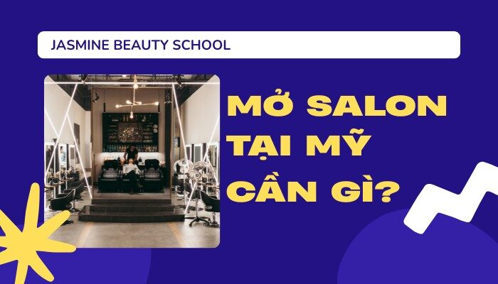 Mở Salon Tại Mỹ: Điều Kiện, Kỹ Năng Và Chuẩn Bị Cần Thiết