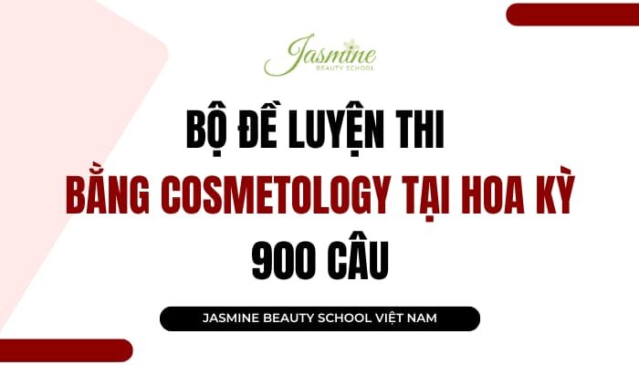 Bộ đề 900 câu hỏi Ôn tập Lý thuyết thi lấy bằng Cosmetology tại Mỹ