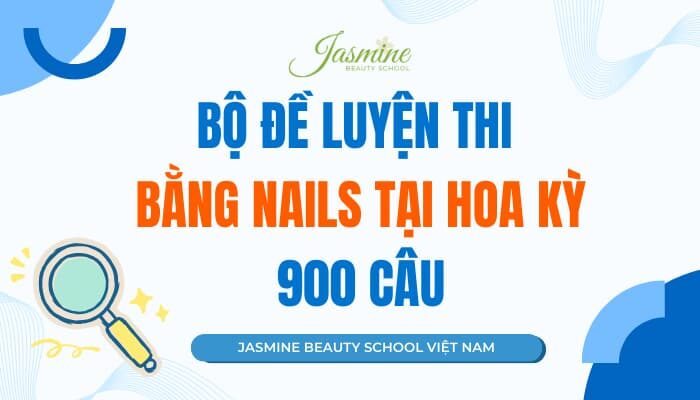 Bộ đề 900 câu hỏi Ôn tập Lý thuyết thi lấy bằng Nails tại Mỹ