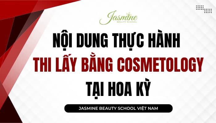 Nội dung thi thực hành Cosmetology tại Mỹ